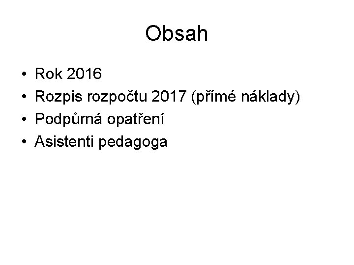 Obsah • • Rok 2016 Rozpis rozpočtu 2017 (přímé náklady) Podpůrná opatření Asistenti pedagoga