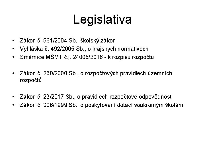 Legislativa • • • • Zákon č. 561/2004 Sb. , školský zákon Vyhláška č.