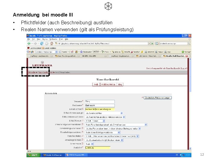Anmeldung bei moodle III • • Pflichtfelder (auch Beschreibung) ausfüllen Realen Namen verwenden (gilt