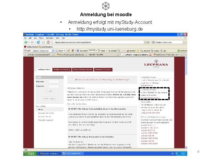 Anmeldung bei moodle • Anmeldung erfolgt mit my. Study-Account • http: //mystudy. uni-lueneburg. de