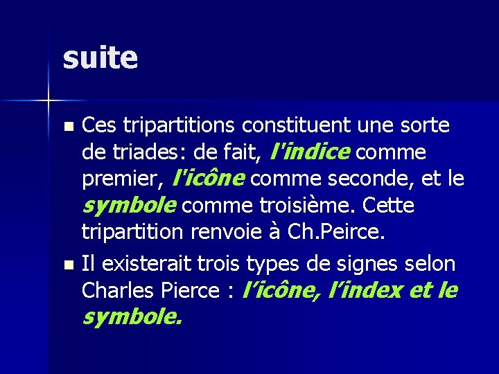 suite Ces tripartitions constituent une sorte de triades: de fait, l'indice comme premier, l'icône