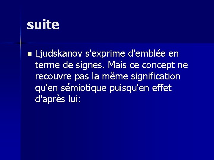 suite n Ljudskanov s'exprime d'emblée en terme de signes. Mais ce concept ne recouvre