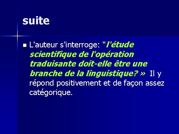 suite n L'auteur s'interroge: "l'étude scientifique de l'opération traduisante doit-elle être une branche de