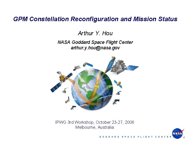 GPM Constellation Reconfiguration and Mission Status Arthur Y. Hou NASA Goddard Space Flight Center