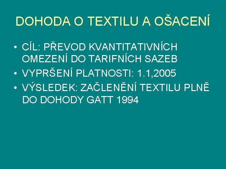 DOHODA O TEXTILU A OŠACENÍ • CÍL: PŘEVOD KVANTITATIVNÍCH OMEZENÍ DO TARIFNÍCH SAZEB •