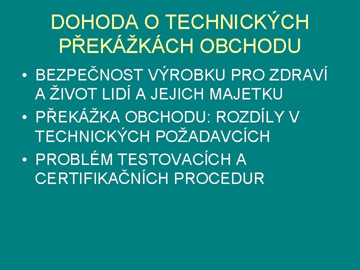 DOHODA O TECHNICKÝCH PŘEKÁŽKÁCH OBCHODU • BEZPEČNOST VÝROBKU PRO ZDRAVÍ A ŽIVOT LIDÍ A