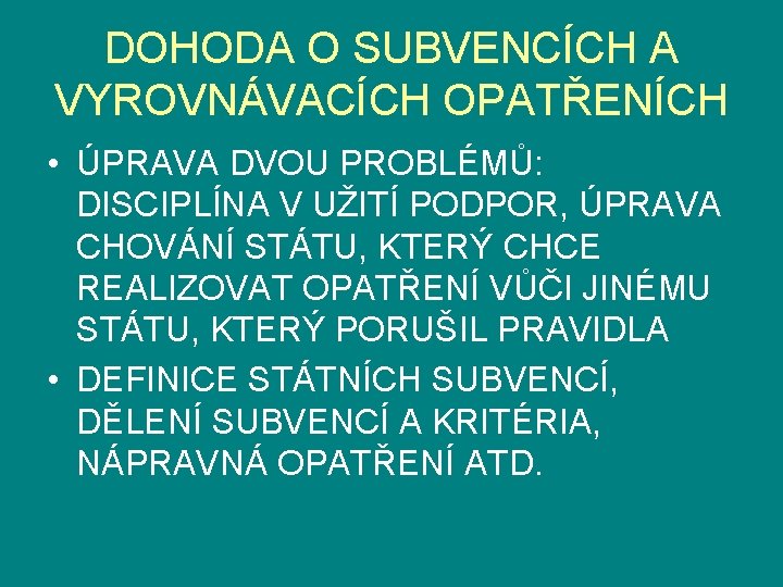 DOHODA O SUBVENCÍCH A VYROVNÁVACÍCH OPATŘENÍCH • ÚPRAVA DVOU PROBLÉMŮ: DISCIPLÍNA V UŽITÍ PODPOR,