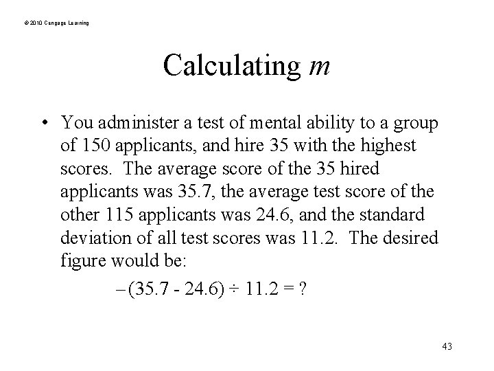 © 2010 Cengage Learning Calculating m • You administer a test of mental ability