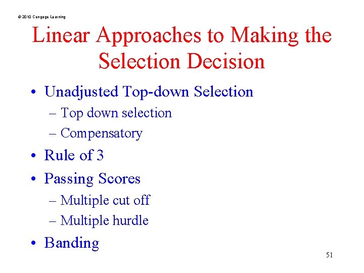 © 2010 Cengage Learning Linear Approaches to Making the Selection Decision • Unadjusted Top-down