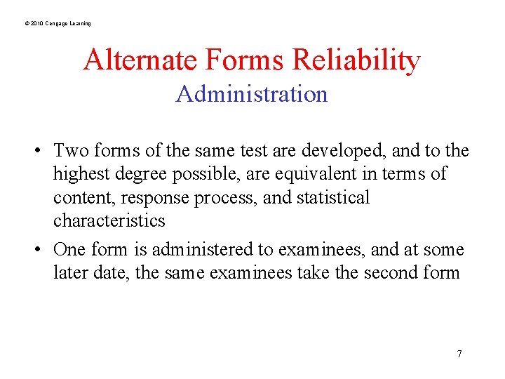 © 2010 Cengage Learning Alternate Forms Reliability Administration • Two forms of the same