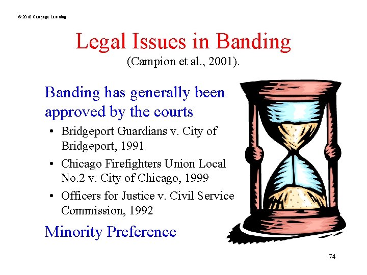 © 2010 Cengage Learning Legal Issues in Banding (Campion et al. , 2001). Banding