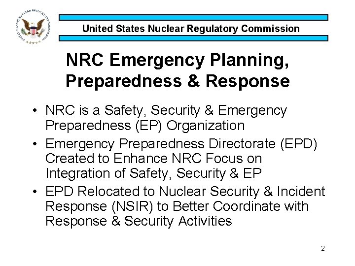 United States Nuclear Regulatory Commission NRC Emergency Planning, Preparedness & Response • NRC is