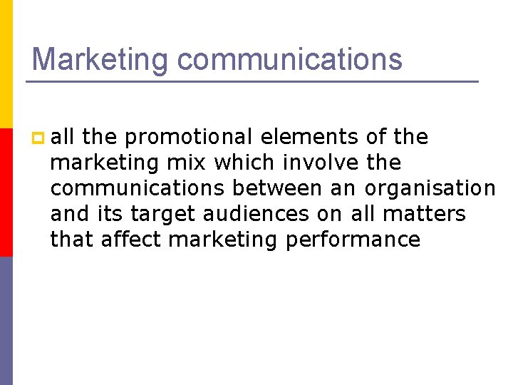 Marketing communications p all the promotional elements of the marketing mix which involve the