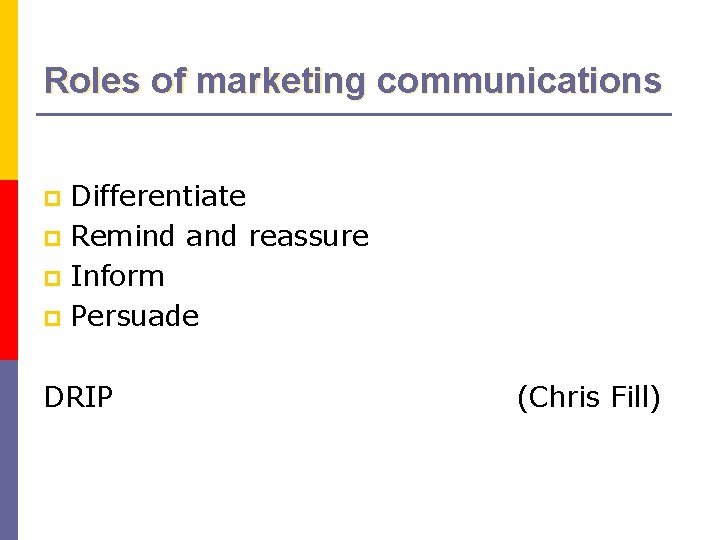 Roles of marketing communications Differentiate p Remind and reassure p Inform p Persuade p