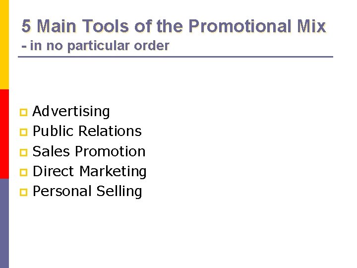 5 Main Tools of the Promotional Mix - in no particular order Advertising p