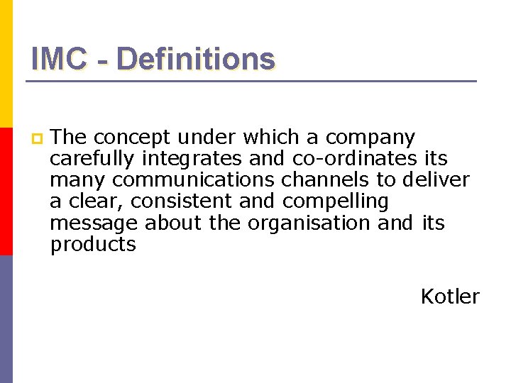 IMC - Definitions p The concept under which a company carefully integrates and co-ordinates