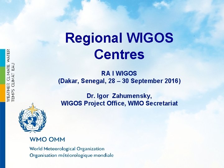 WMO Regional WIGOS Centres RA I WIGOS (Dakar, Senegal, 28 – 30 September 2016)