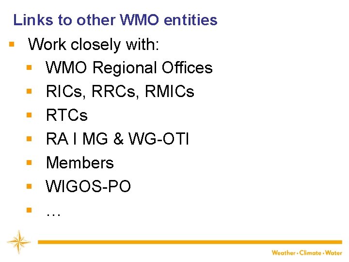 Links to other WMO entities § Work closely with: § WMO Regional Offices §