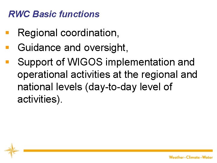 RWC Basic functions § Regional coordination, § Guidance and oversight, § Support of WIGOS
