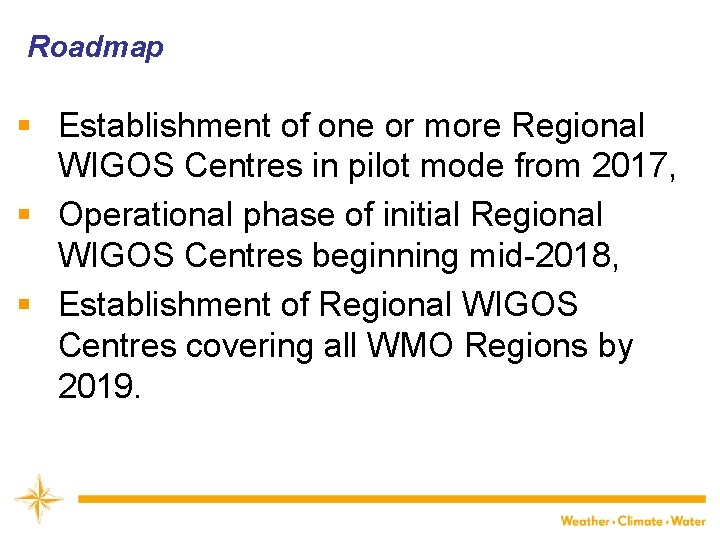 Roadmap § Establishment of one or more Regional WIGOS Centres in pilot mode from
