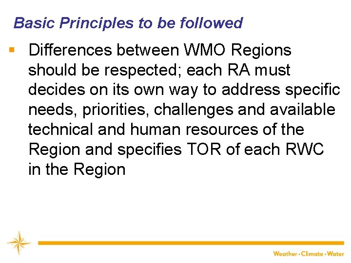 Basic Principles to be followed § Differences between WMO Regions should be respected; each