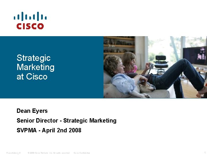 Strategic Marketing at Cisco Dean Eyers Senior Director - Strategic Marketing SVPMA - April