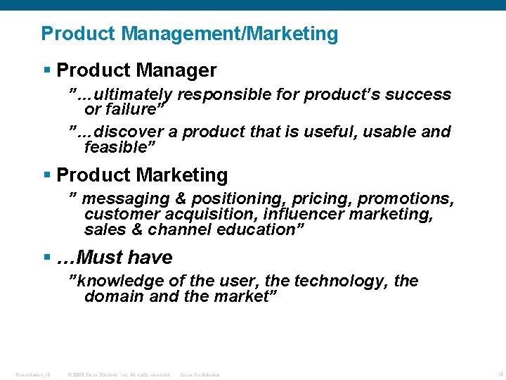 Product Management/Marketing § Product Manager ”…ultimately responsible for product’s success or failure” ”…discover a