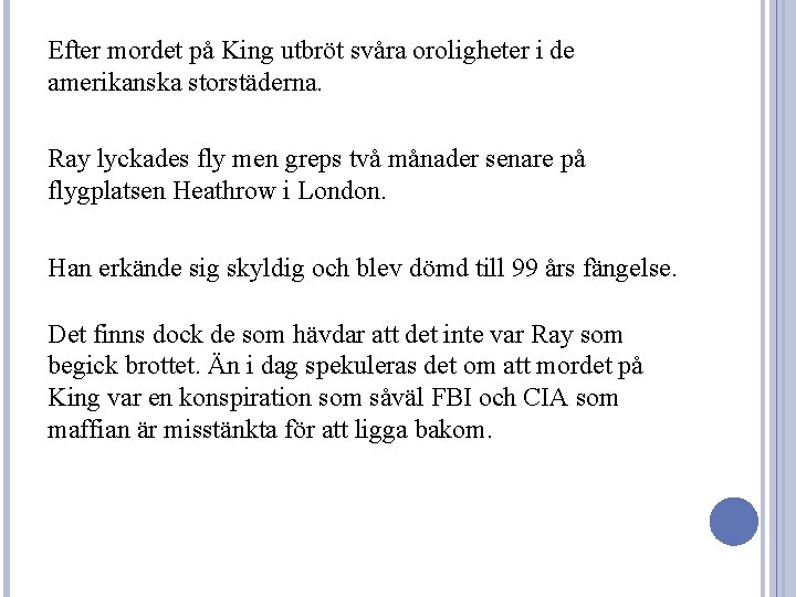 Efter mordet på King utbröt svåra oroligheter i de amerikanska storstäderna. Ray lyckades fly
