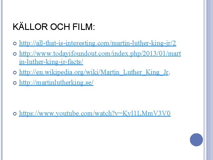 KÄLLOR OCH FILM: http: //all-that-is-interesting. com/martin-luther-king-jr/2 http: //www. todayifoundout. com/index. php/2013/01/mart in-luther-king-jr-facts/ http: //en.