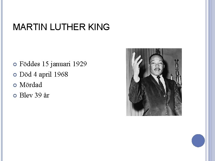 MARTIN LUTHER KING Föddes 15 januari 1929 Död 4 april 1968 Mördad Blev 39