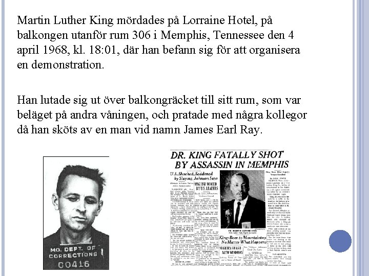 Martin Luther King mördades på Lorraine Hotel, på balkongen utanför rum 306 i Memphis,