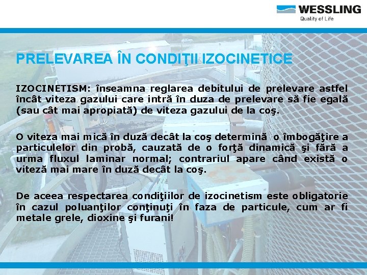 PRELEVAREA ÎN CONDIŢII IZOCINETICE IZOCINETISM: înseamna reglarea debitului de prelevare astfel încât viteza gazului