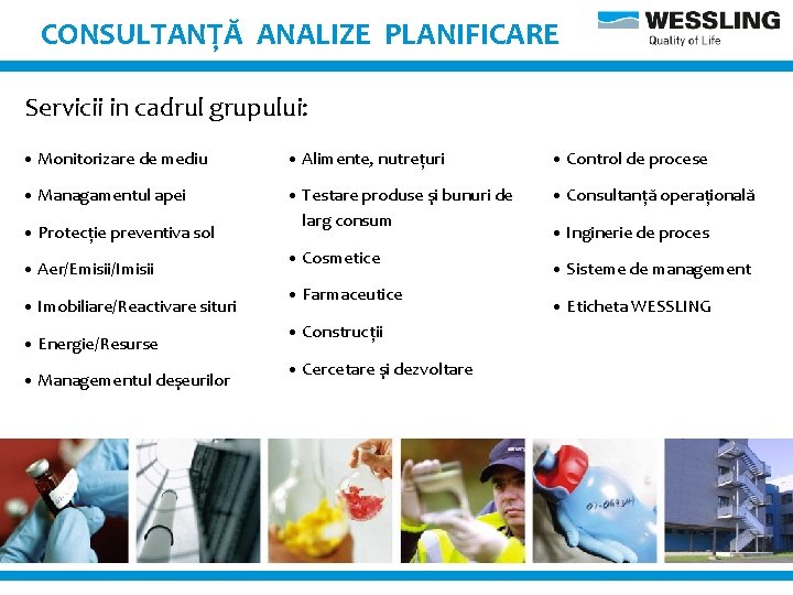 CONSULTANŢĂ ANALIZE PLANIFICARE Servicii in cadrul grupului: • Monitorizare de mediu • Alimente, nutreţuri