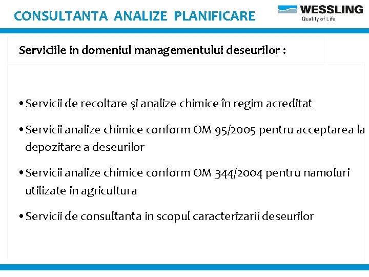 CONSULTANTA ANALIZE PLANIFICARE Serviciile in domeniul managementului deseurilor : • Servicii de recoltare şi