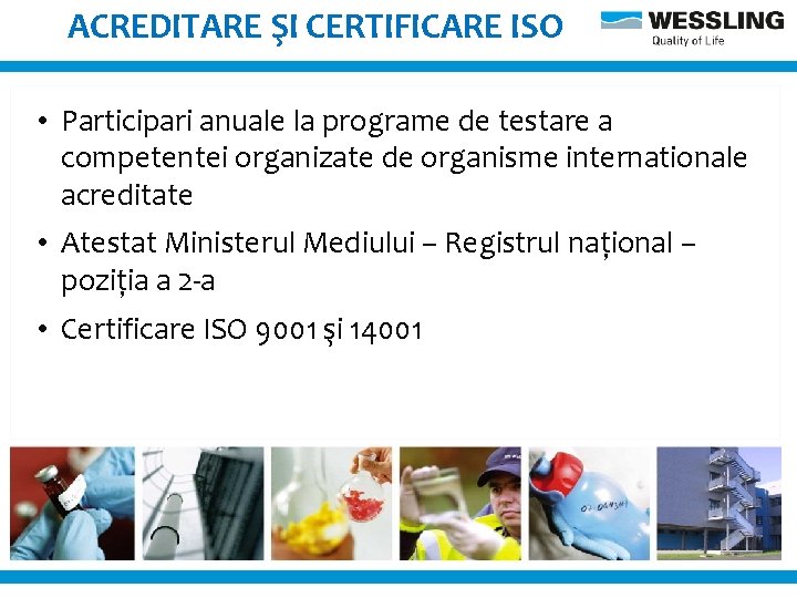 ACREDITARE ŞI CERTIFICARE ISO • Participari anuale la programe de testare a competentei organizate