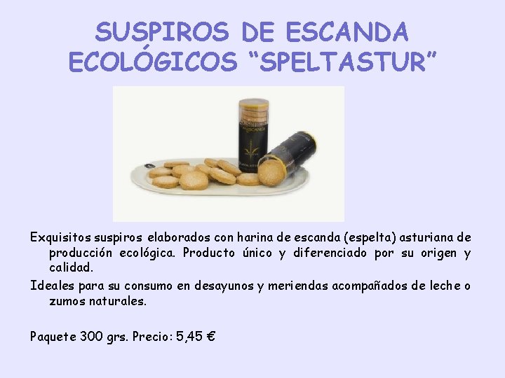SUSPIROS DE ESCANDA ECOLÓGICOS “SPELTASTUR” Exquisitos suspiros elaborados con harina de escanda (espelta) asturiana