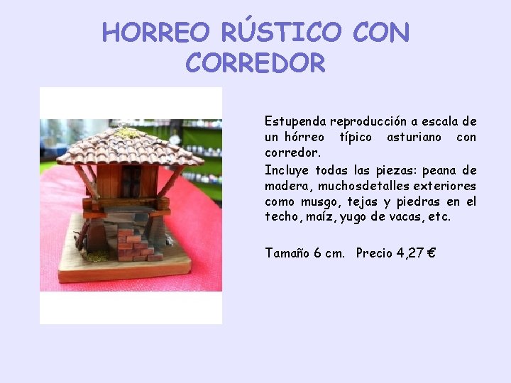 HORREO RÚSTICO CON CORREDOR Estupenda reproducción a escala de un hórreo típico asturiano con