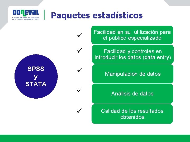 Paquetes estadísticos SPSS y STATA ü Facilidad en su utilización para el público especializado