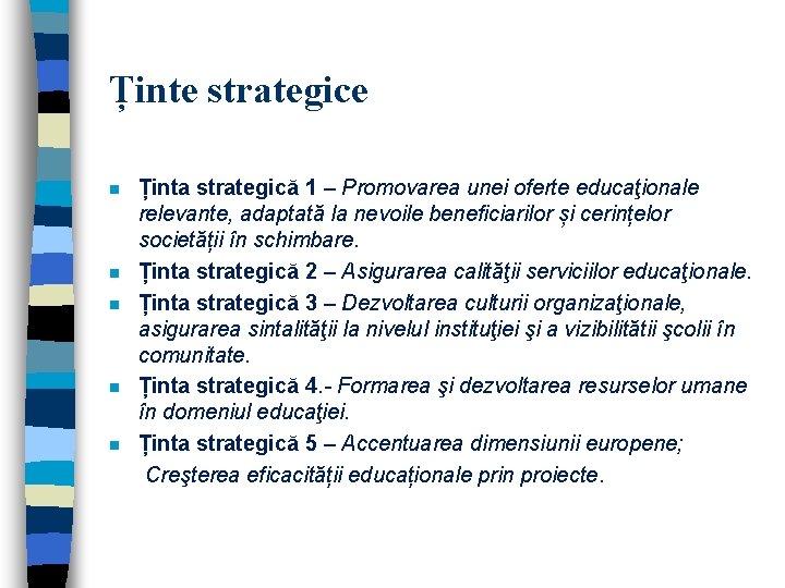 Ținte strategice n n n Ținta strategică 1 – Promovarea unei oferte educaţionale relevante,