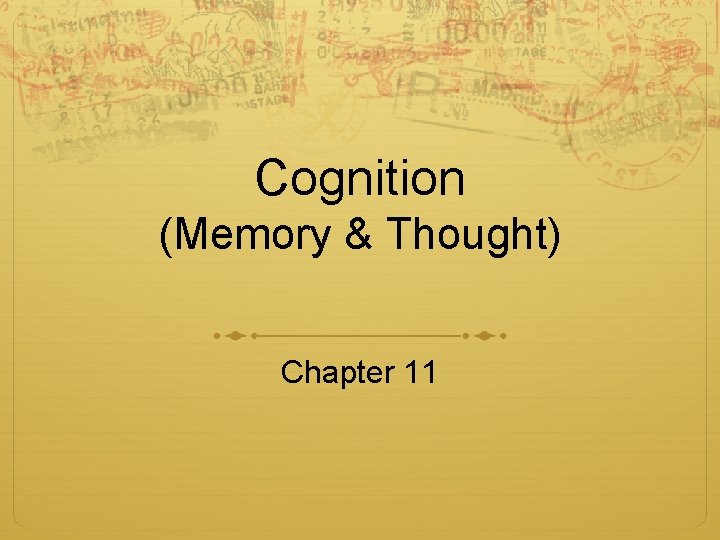 Cognition (Memory & Thought) Chapter 11 Cognition (Memory & Thought) Chapter 11