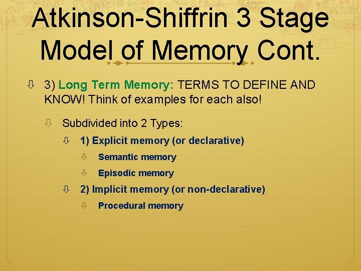 Atkinson-Shiffrin 3 Stage Model of Memory Cont. 3) Long Term Memory: TERMS TO DEFINE Atkinson-Shiffrin 3 Stage Model of Memory Cont. 3) Long Term Memory: TERMS TO DEFINE