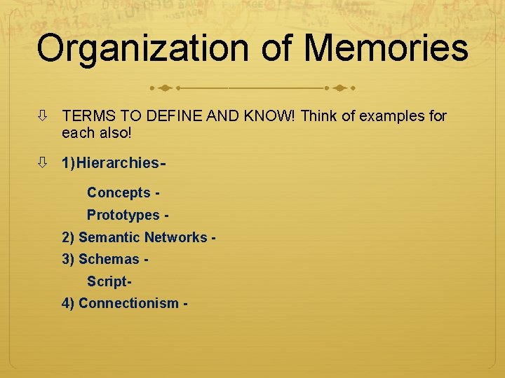 Organization of Memories TERMS TO DEFINE AND KNOW! Think of examples for each also! Organization of Memories TERMS TO DEFINE AND KNOW! Think of examples for each also!