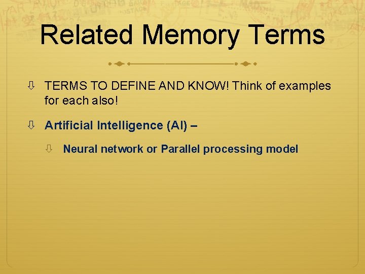 Related Memory Terms TERMS TO DEFINE AND KNOW! Think of examples for each also! Related Memory Terms TERMS TO DEFINE AND KNOW! Think of examples for each also!