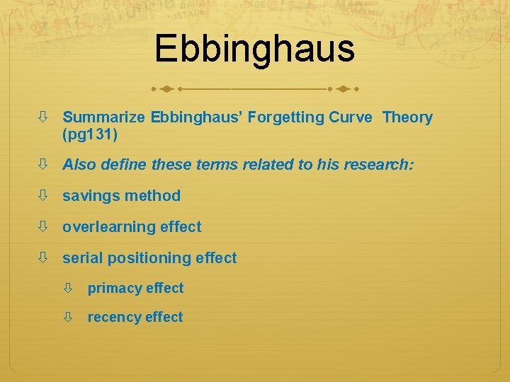 Ebbinghaus Summarize Ebbinghaus’ Forgetting Curve Theory (pg 131) Also define these terms related to Ebbinghaus Summarize Ebbinghaus’ Forgetting Curve Theory (pg 131) Also define these terms related to
