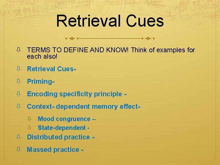 Retrieval Cues TERMS TO DEFINE AND KNOW! Think of examples for each also! Retrieval Retrieval Cues TERMS TO DEFINE AND KNOW! Think of examples for each also! Retrieval
