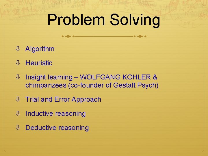 Problem Solving Algorithm Heuristic Insight learning – WOLFGANG KOHLER & chimpanzees (co-founder of Gestalt Problem Solving Algorithm Heuristic Insight learning – WOLFGANG KOHLER & chimpanzees (co-founder of Gestalt
