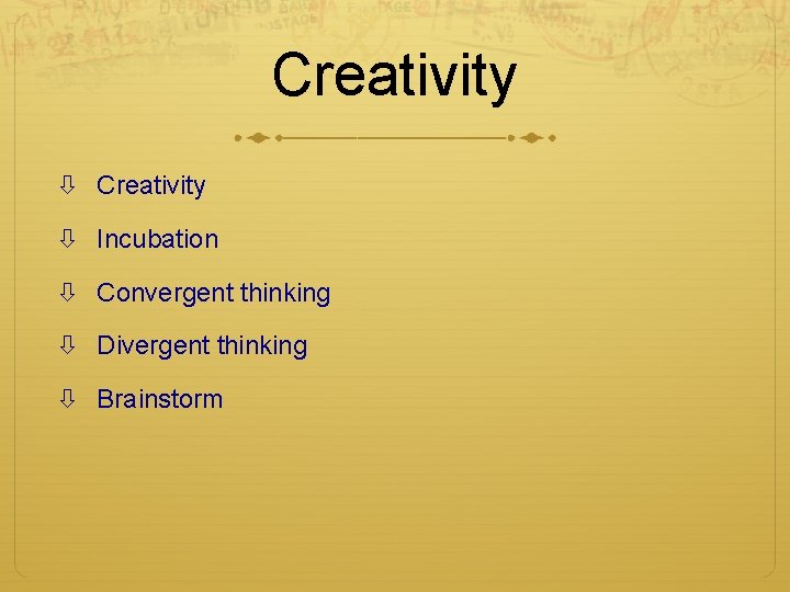 Creativity Incubation Convergent thinking Divergent thinking Brainstorm Creativity Incubation Convergent thinking Divergent thinking Brainstorm