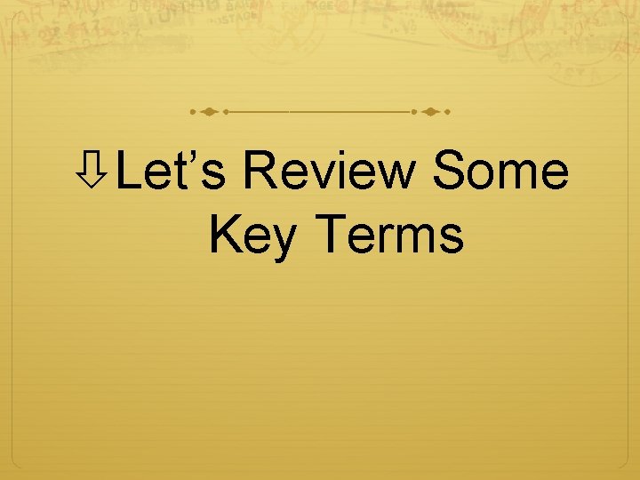 Let’s Review Some Key Terms Let’s Review Some Key Terms