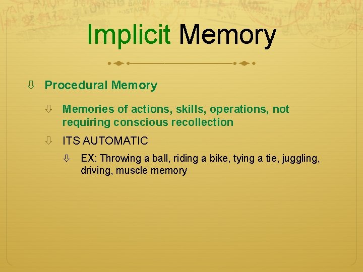 Implicit Memory Procedural Memory Memories of actions, skills, operations, not requiring conscious recollection ITS Implicit Memory Procedural Memory Memories of actions, skills, operations, not requiring conscious recollection ITS