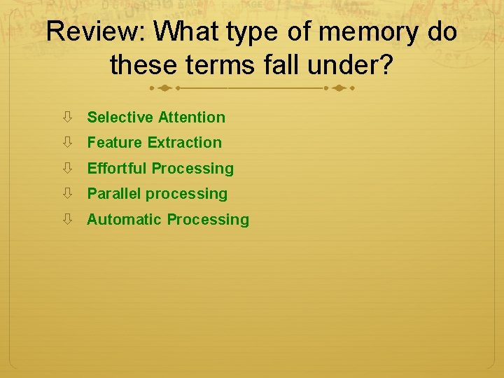 Review: What type of memory do these terms fall under? Selective Attention Feature Extraction Review: What type of memory do these terms fall under? Selective Attention Feature Extraction